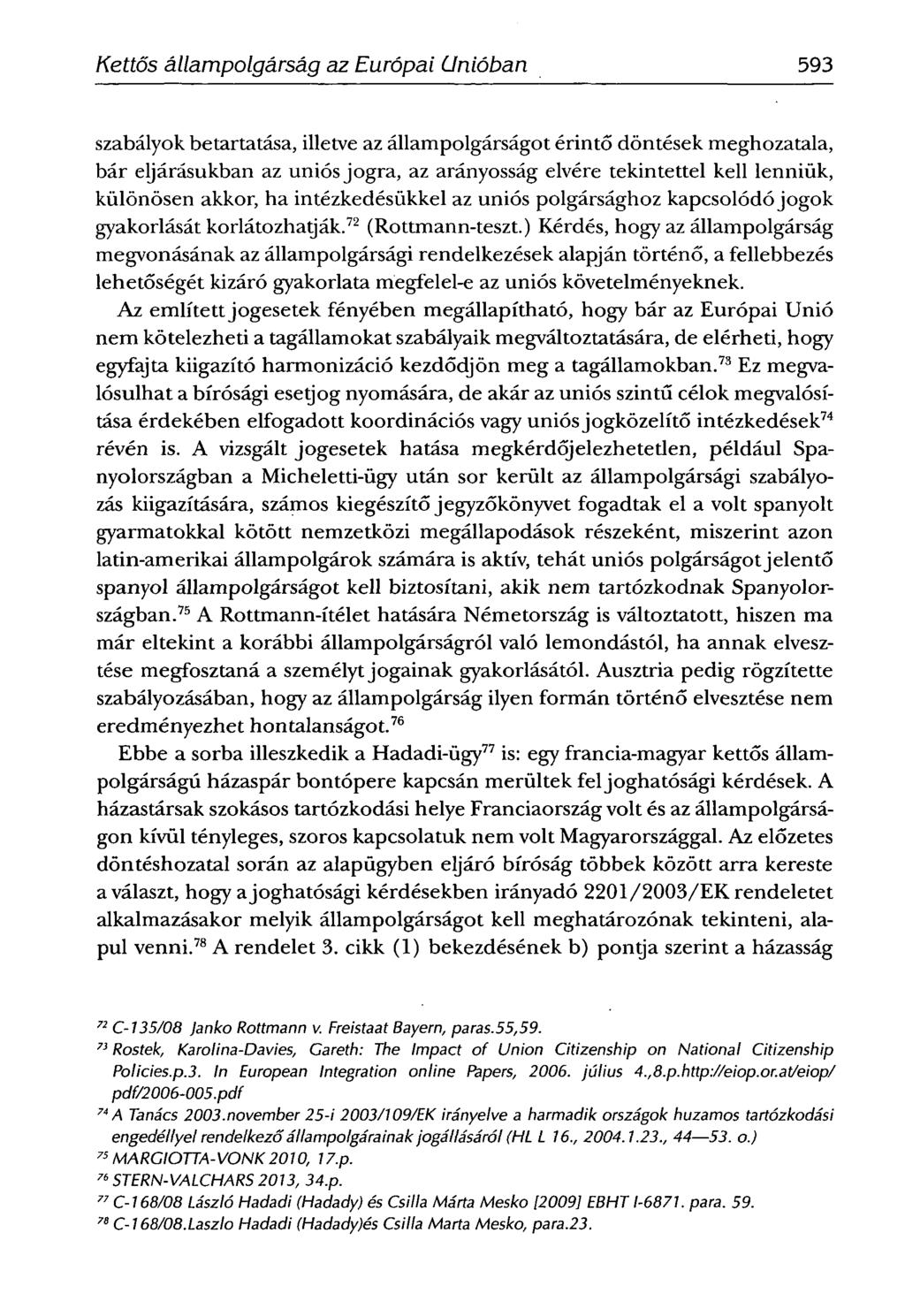 SCHIFFNERIMOLA -Kettős állampolgárság az Európai Unióban 593 szabályok betartatása, illetve az állampolgárságot érintő döntések meghozatala, bár eljárásukban az uniós jogra, az arányosság elvére