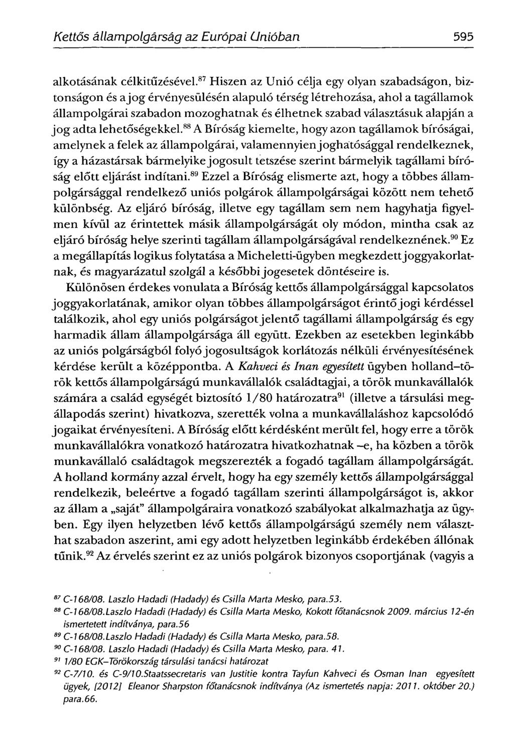 SCHIFFNERIMOLA -Kettős állampolgárság az Európai Unióban 595 alkotásának célkitűzésével.