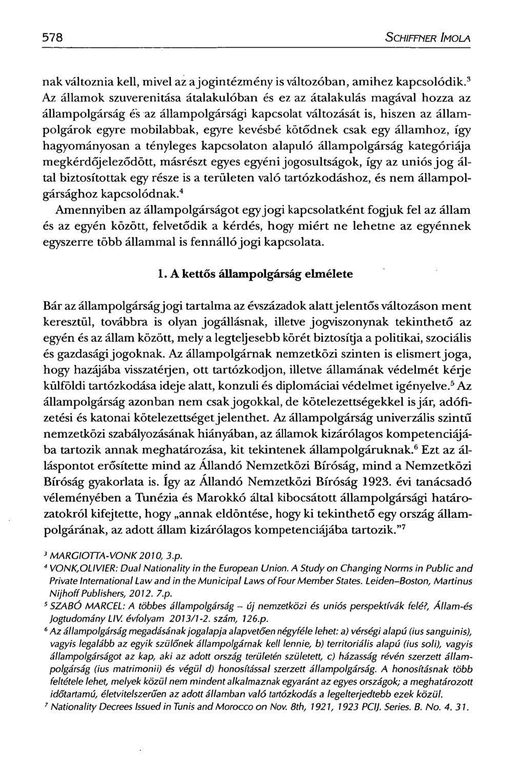 578 SCHIFFNER IMOLA nak változnia kell, mivel az a jogintézmény is változóban, amihez kapcsolódik.