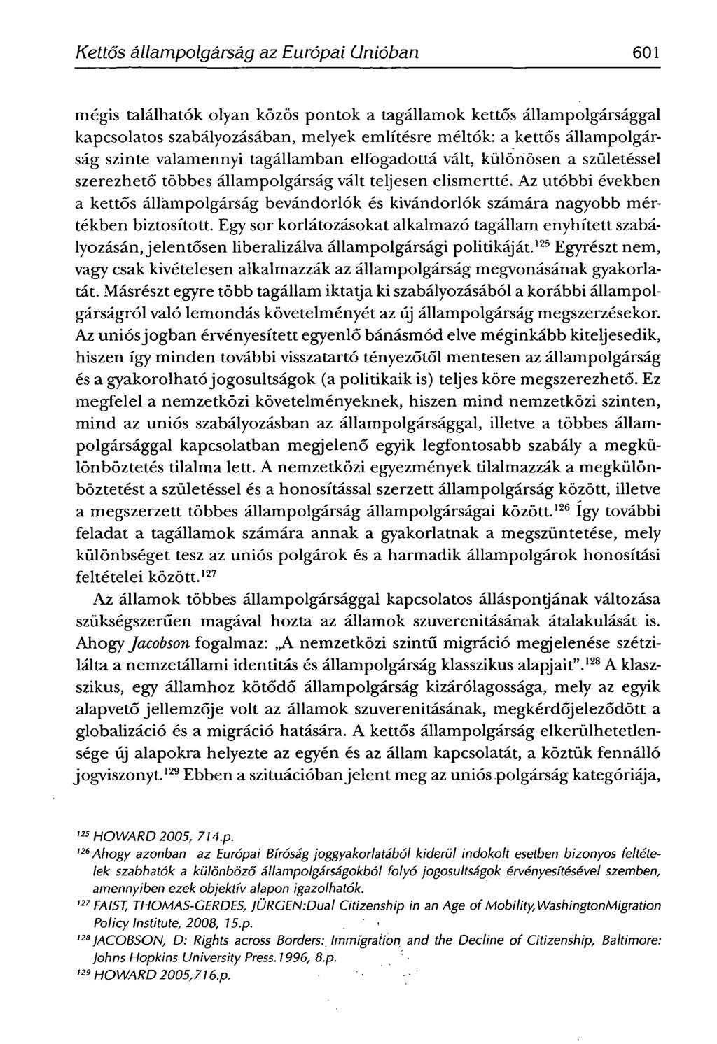 SCHIFFNERIMOLA -Kettős állampolgárság az Európai Unióban 601 mégis találhatók olyan közös pontok a tagállamok kettős állampolgársággal kapcsolatos szabályozásában, melyek említésre méltók: a kettős