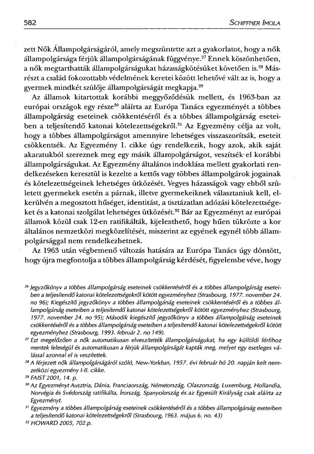 582 SCHIFFNER IMOLA zett Nők Állampolgárságáról, amely megszüntette azt a gyakorlatot, hogy a nők állampolgársága féljük állampolgárságának függvénye.