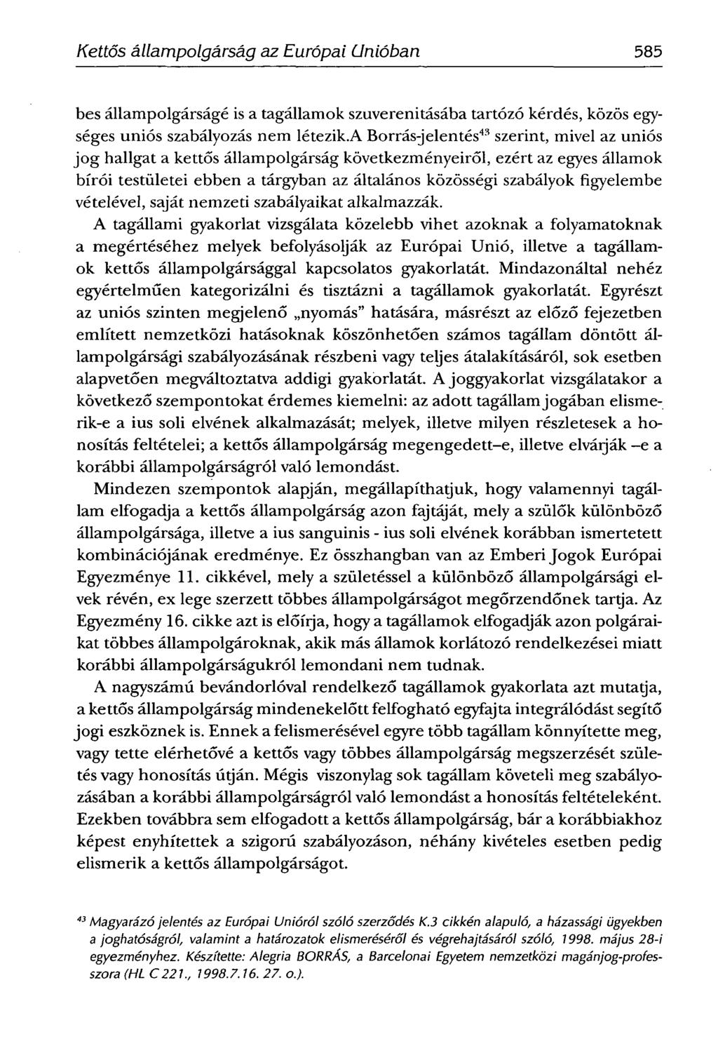 SCHIFFNERIMOLA -Kettős állampolgárság az Európai Unióban 585 bes állampolgárságé is a tagállamok szuverenitásába tartózó kérdés, közös egységes uniós szabályozás nem létezik.