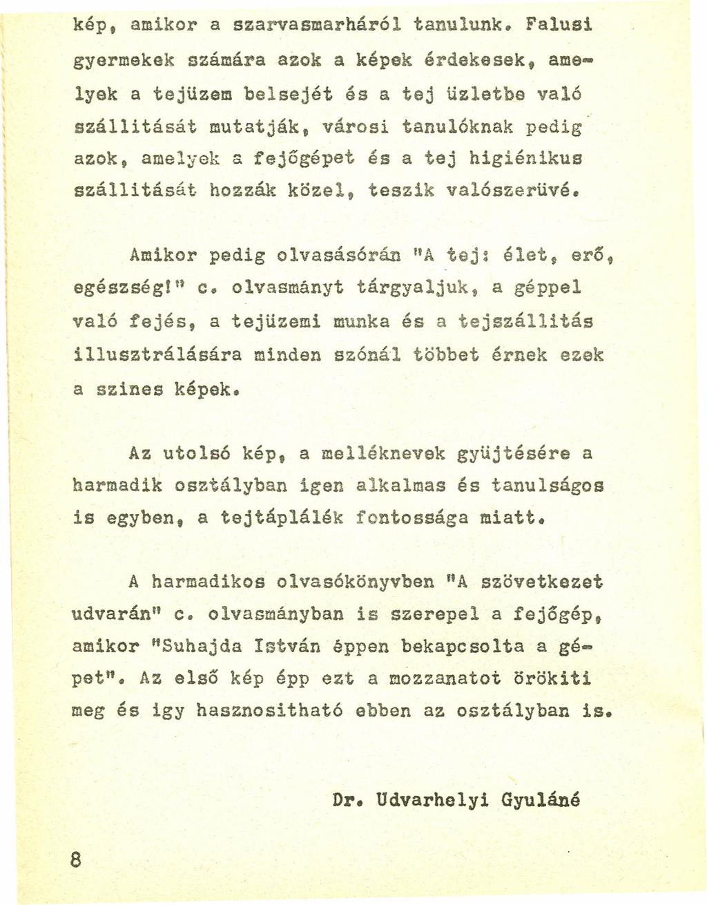 kép, amikor a szarvasmarháról tanulunk. Falusi gyermekek számára azok a képek érdekesek, amelyek a tejüzem belsejét és a tej üzletbe val6 szállitását mutatják, városi tanu!