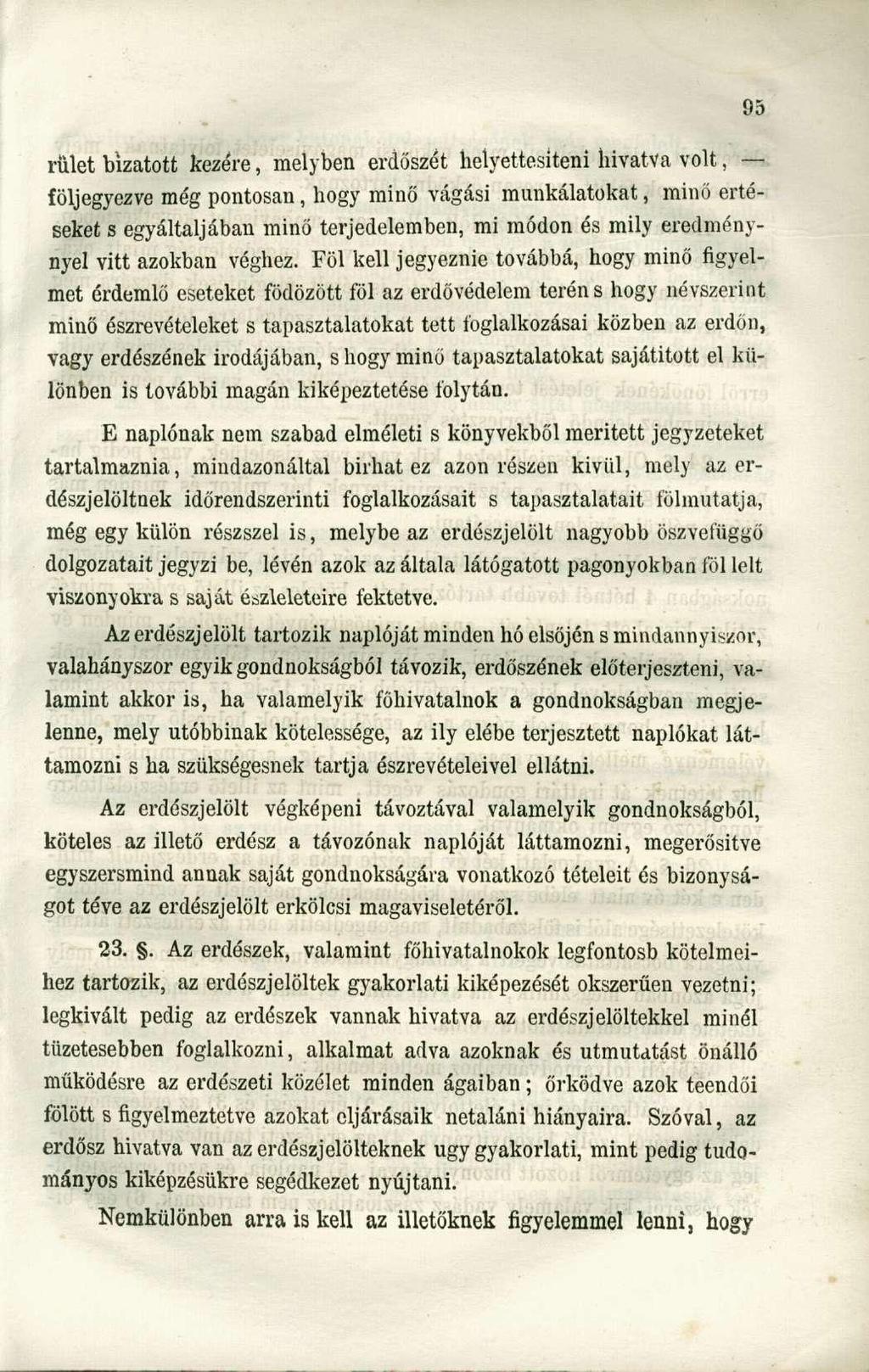 rület bízatott kezére, melyben erdészét helyettesíteni hivatva volt, följegyezve még pontosan, hogy minő vágási munkálatokat, minő értéseket s egyáltaljában minő terjedelemben, mi módon és mily