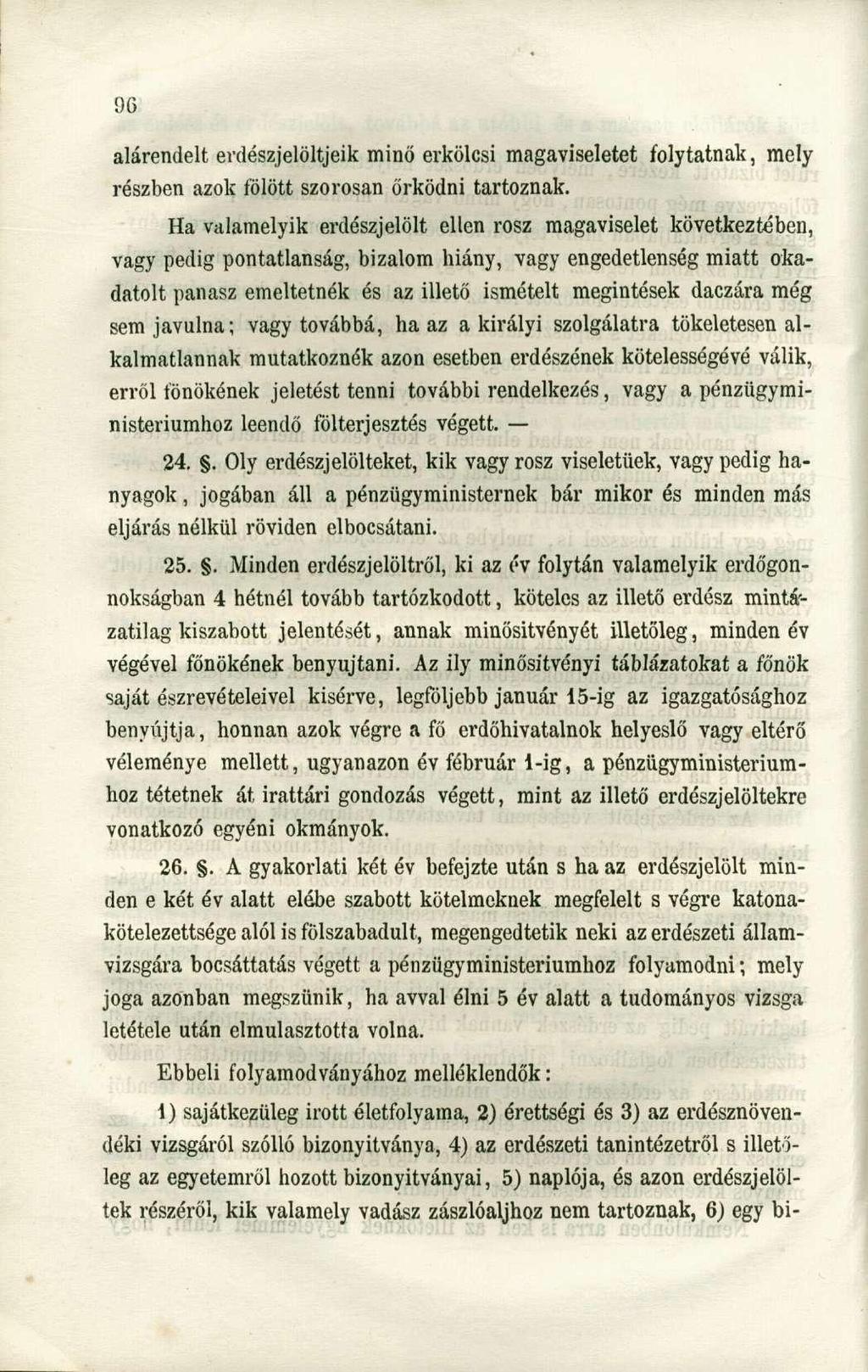 alárendelt erdészjelöltjeik minő erkölcsi magaviseletet folytatnak, mely részben azok fölött szorosan őrködni tartoznak.