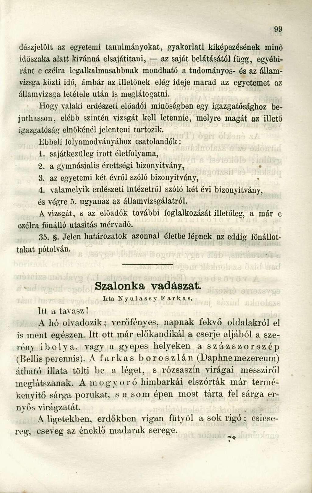 dészjelölt az egyetemi tanulmányokat, gyakorlati kiképezésének minő időszaka alatt kivánná elsajátítani, az saját belátásától függ, egyébiránt e czélra legalkalmasabbnak mondható a tudományos- és az