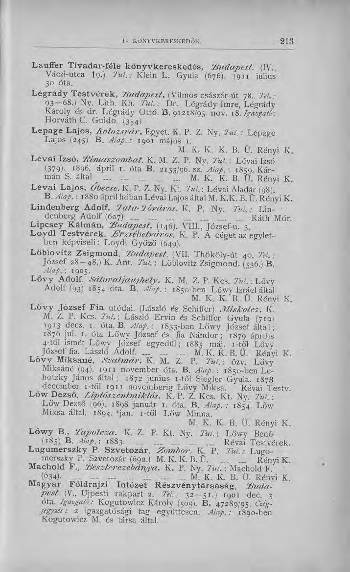 L au ffer T ivad ar-féle k ö n yvk e re sk e d é s, S u d a p e st. (IV., Váczi-utca I9.) Túl.: Klein L. Gyula (676). 1911 julius 30 óta. L é g rá d y T e stv é re k, j"budapest.