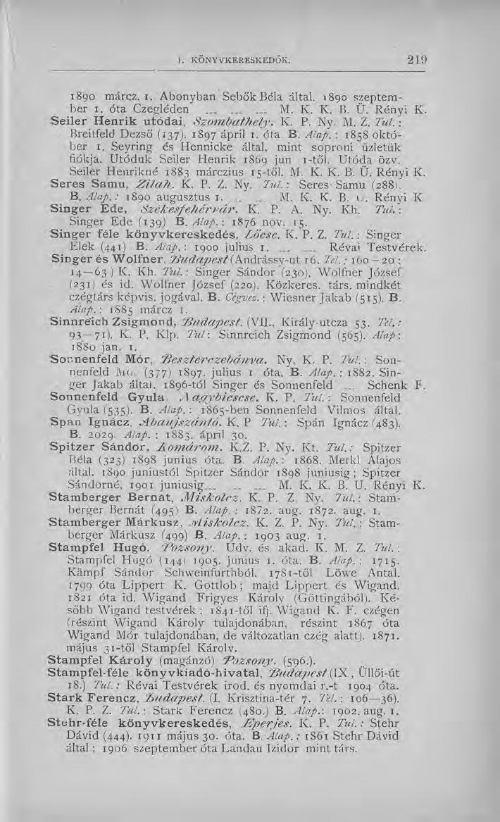 1890 márcz. 1. Abonyban Sebők Béla által. 1890 szeptember 1. óta Czegléden... M. K. K. B. Ü. Rényi K. S eile r H enrik utódai. Szom bathely. K. P. Ny. M. Z. Tűi : Breitfeld Dezső (137). 1897 ápril 1.