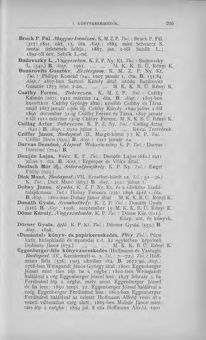 B ru ck P. Pál. M a g y a rk 'a n iz sa. K.M. Z. P. Túl. : Bruck P. Pál. (317) 1891. okt. 15. óta. Alap.-. 1885. mint Schvarcz S. zentai üzletének fiókja; 1887. jan. i-től Sebők L. ; 1892-től özv.