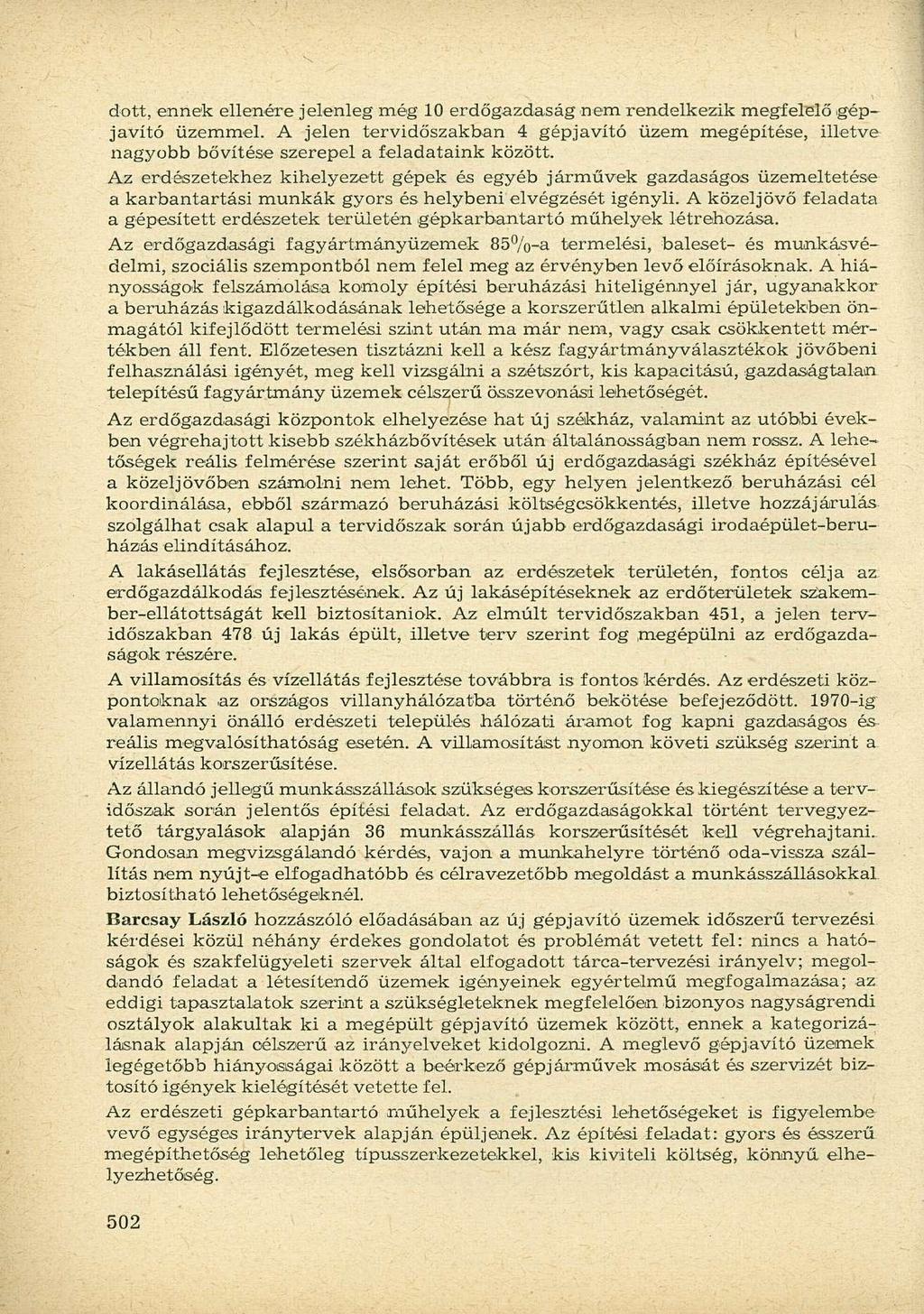 dott, ennek ellenére jelenleg még 10 erdőgazdaság nem rendelkezik megfelelő gépjavító üzemmel.