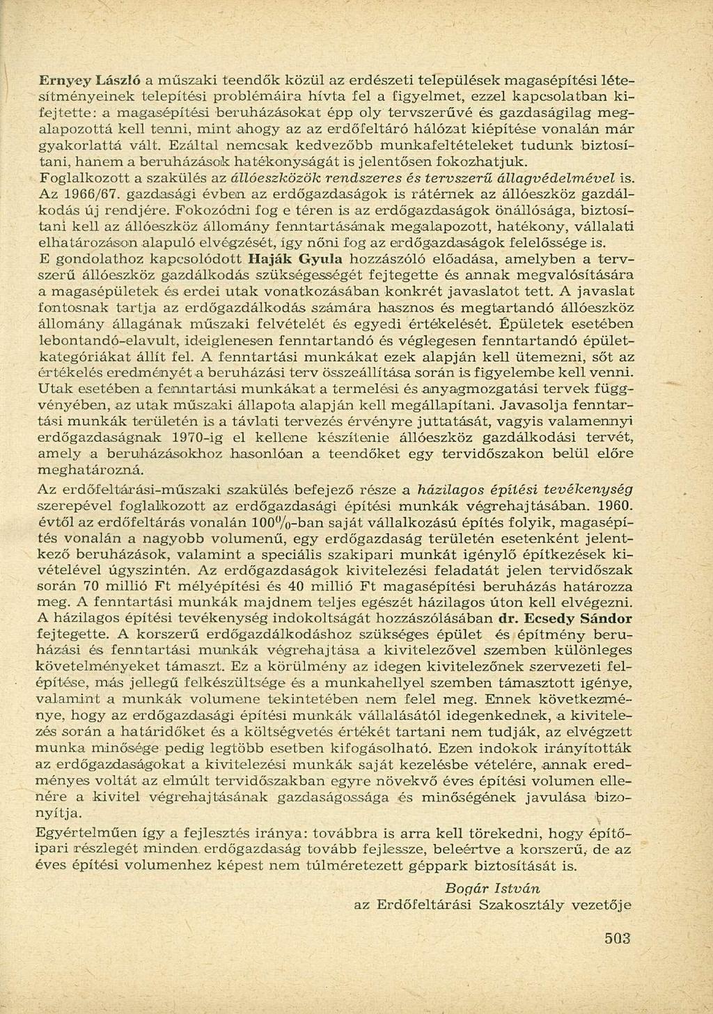 Ernyey László a műszaki teendők közül az erdészeti települések magasépítési létesítményeinek telepítési problémáira hívta fel a figyelmet, ezzel kapcsolatban kifejtette: a magasépítési beruházásokat