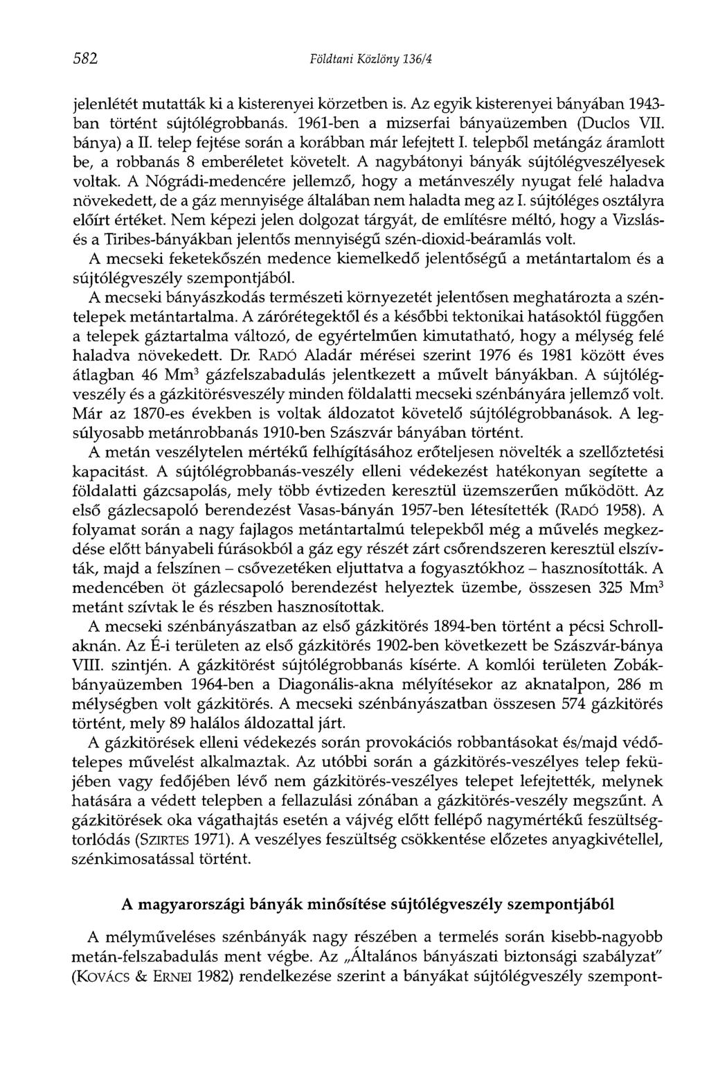 582 Földtani Közlöny 136/4 jelenlétét mutatták ki a kisterenyei körzetben is. Az egyik kisterenyei bányában 1943- ban történt sújtólégrobbanás. 1961-ben a mizserfai bányaüzemben (Duclos VII.