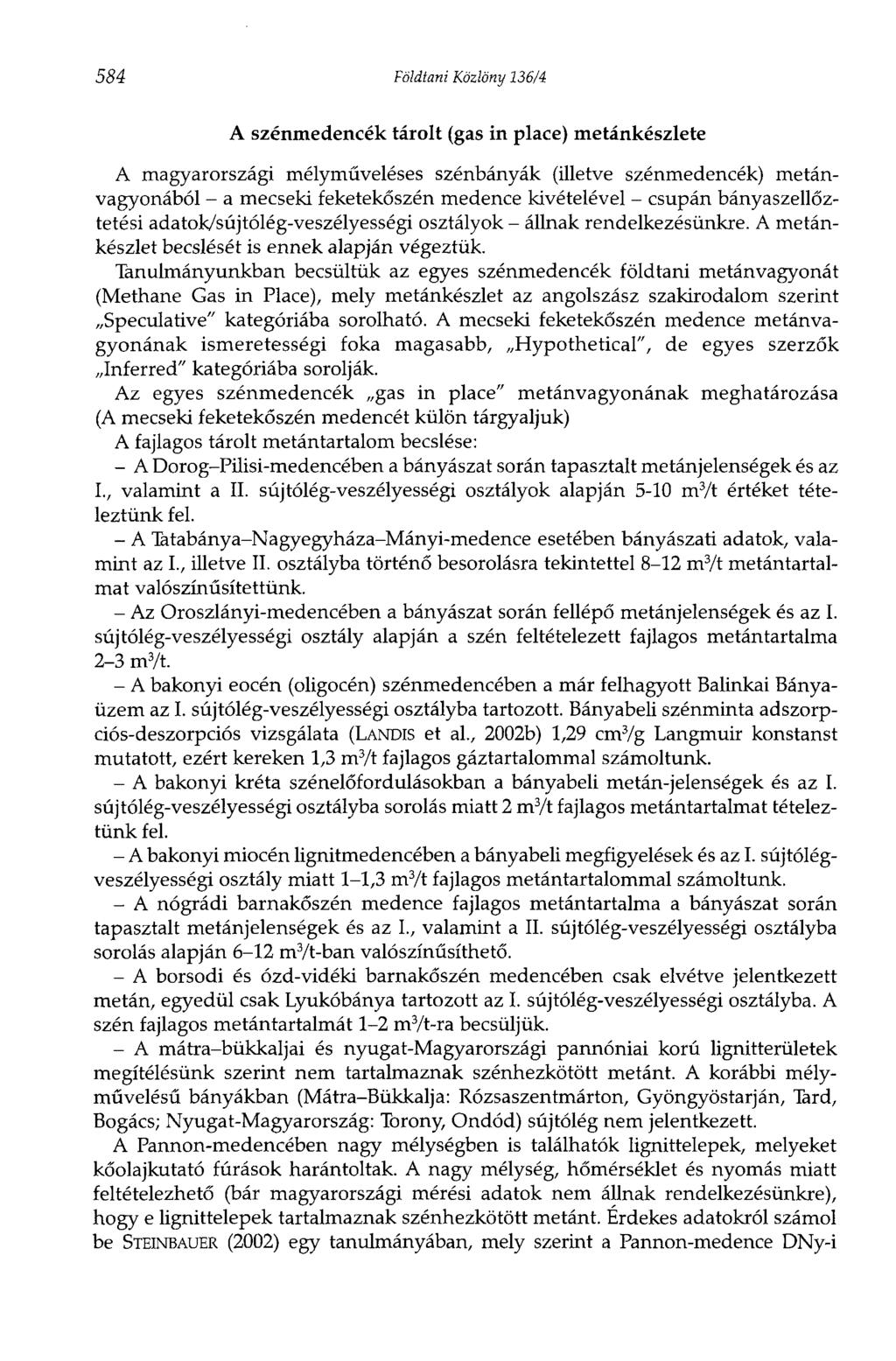 584 Földtani Közlöny 136/4 A szénmedencék tárolt (gas in place) metánkészlete A magyarországi mélyműveléses szénbányák (illetve szénmedencék) metánvagyonából - a mecseki feketekőszén medence