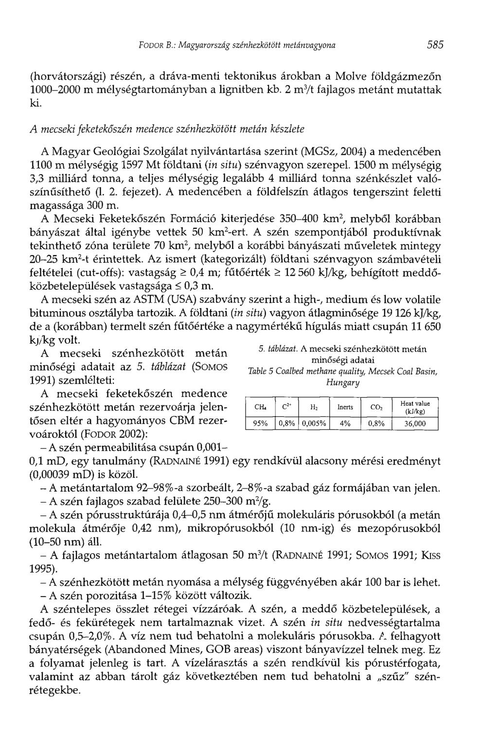 FODOR В.: Magyarország szénhezkötött metánvagyona 585 (horvátországi) részén, a dráva-menti tektonikus árokban a Molve földgázmezőn 1000-2000 m mélységtartományban a lignitben kb.