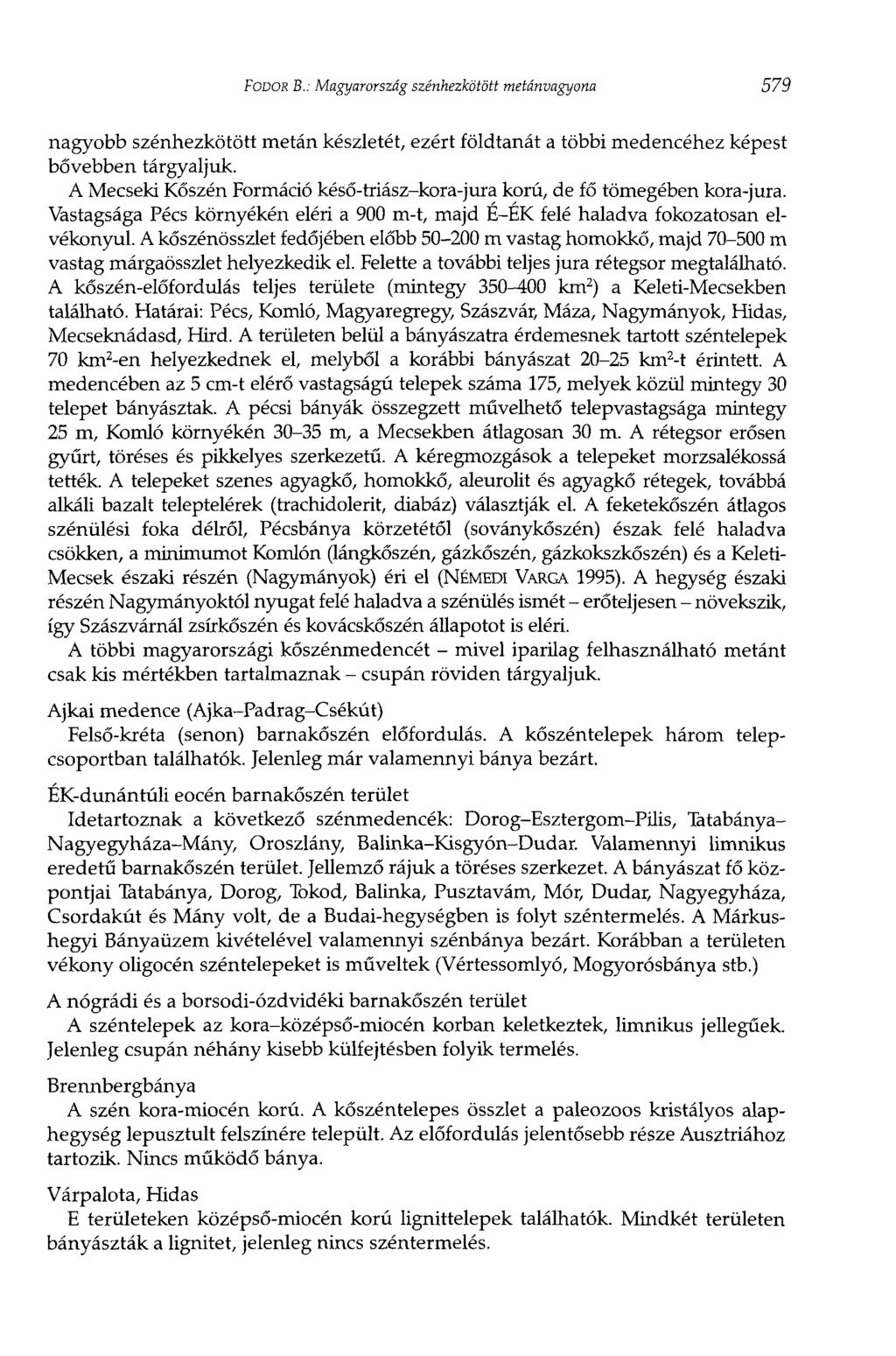 FODOR В.: Magyarország szénhezkötött metánvagyona 579 nagyobb szénhezkötött metán készletét, ezért földtanát a többi medencéhez képest bővebben tárgyaljuk.
