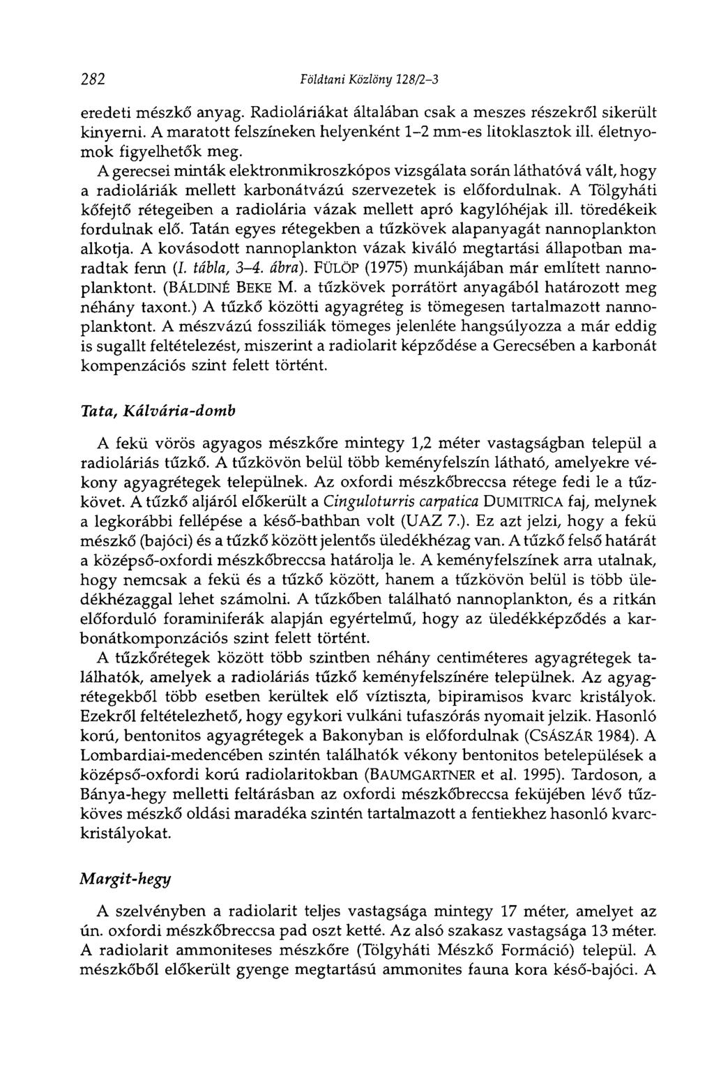282 Földtani Közlöny 128/2-3 eredeti mészkő anyag. Radioláriákat általában csak a meszes részekről sikerült kinyerni. A maratott felszíneken helyenként 1-2 mm-es litoklasztok ill.