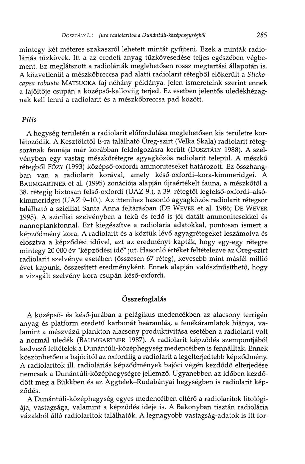 DOSZTÁLY L.: Jura radiolaritok a Dunántúli-középhegységből 285 mintegy két méteres szakaszról lehetett mintát gyűjteni. Ezek a minták radioláriás tűzkövek.