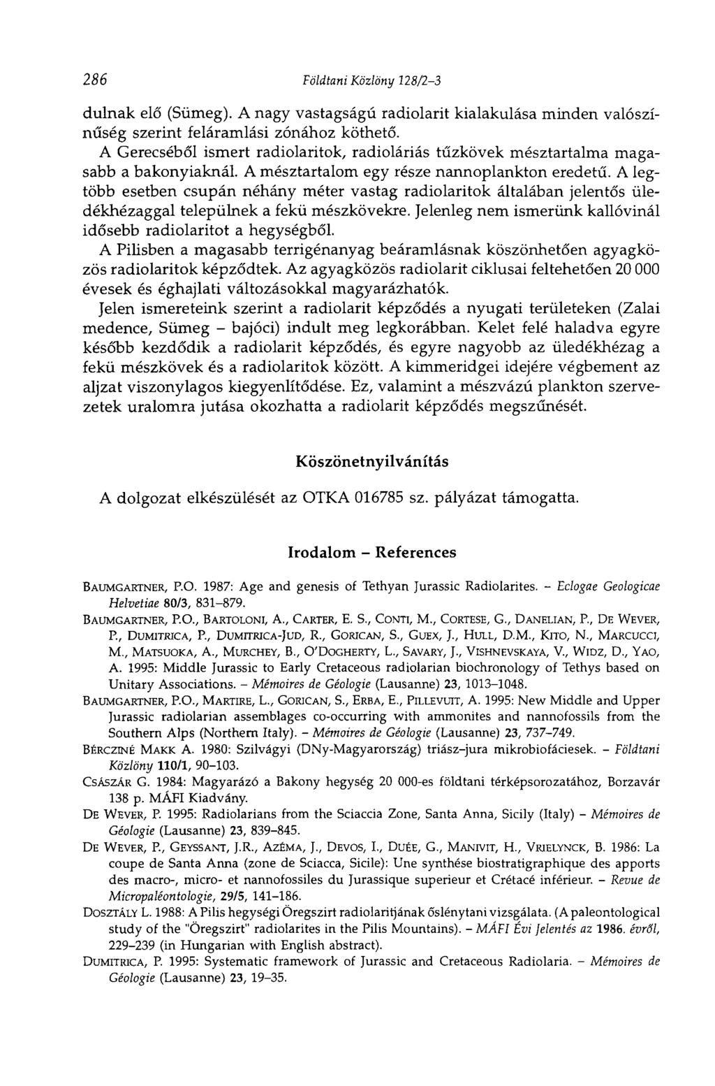 286 Földtani Közlöny 128/2-3 dúlnak elő (Sümeg). A nagy vastagságú radiolarit kialakulása minden valószínűség szerint feláramlási zónához köthető.