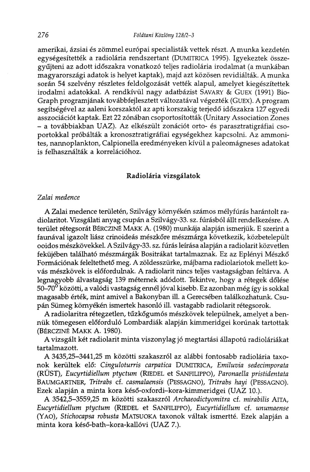 276 Földtani Közlöny 128/2-3 amerikai, ázsiai és zömmel európai specialisták vettek részt. A munka kezdetén egységesítették a radiolária rendszertant (DUMITRICA 1995).