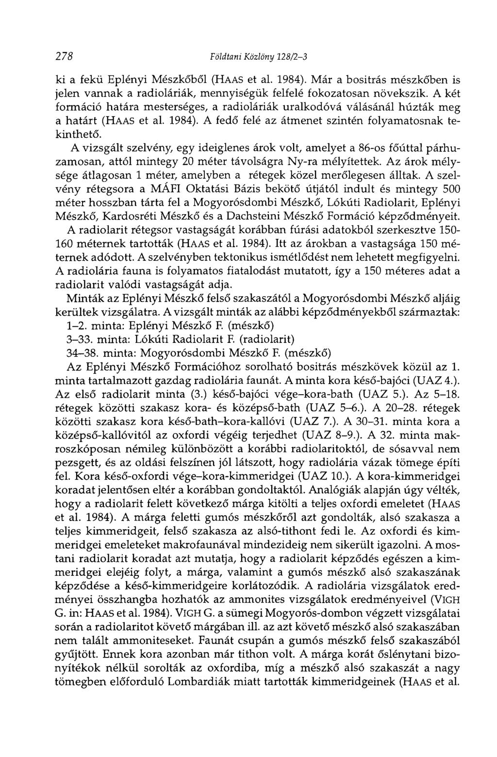 278 Földtani Közlöny 128/2-3 ki a fekü Eplényi Mészkőből (HAAS et al. 1984). Már a bositrás mészkőben is jelen vannak a radioláriák, mennyiségük felfelé fokozatosan növekszik.
