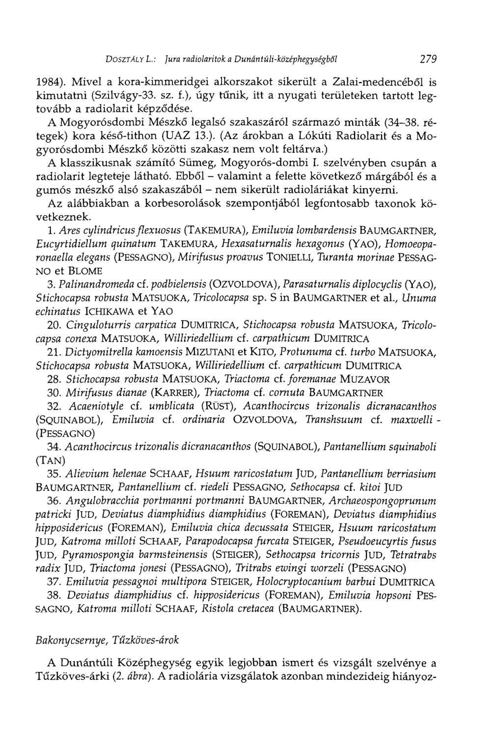 DOSZTÁLY t.: Jura radiolaritok a Dunántúli-középhegységből 279 1984). Mivel a kora-kimmeridgei alkorszakot sikerült a Zalai-medencéből is kimutatni (Szilvágy-33. sz. f.