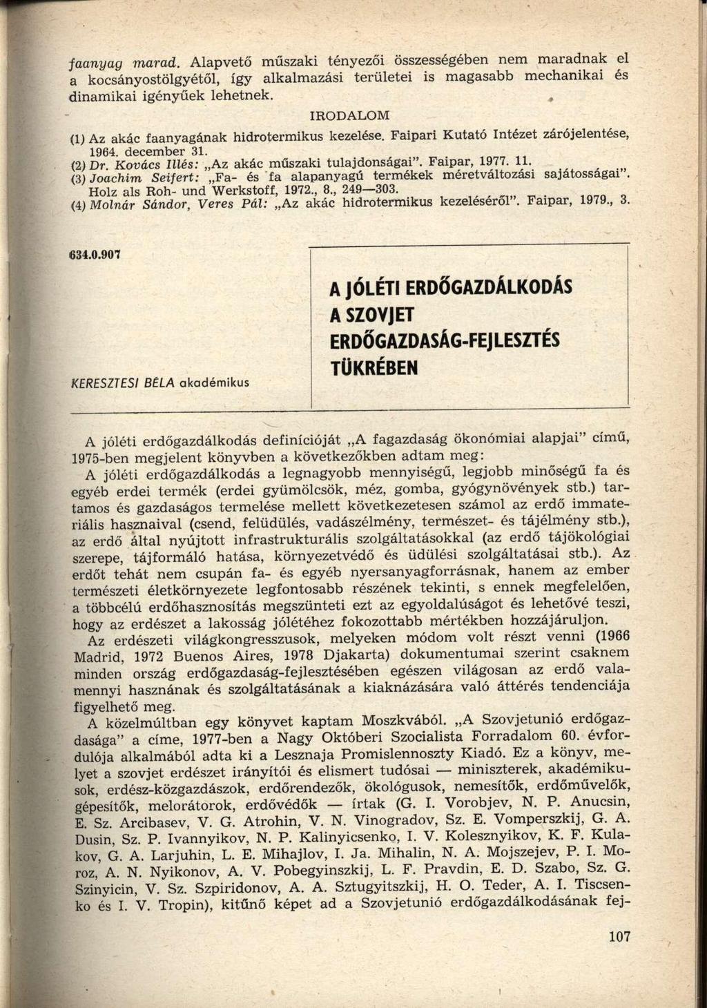 faanyag marad. Alapvető műszaki tényezői összességében nem maradnak el a kocsányostölgyétől, így alkalmazási területei is magasabb mechanikai és dinamikai igényűek lehetnek.