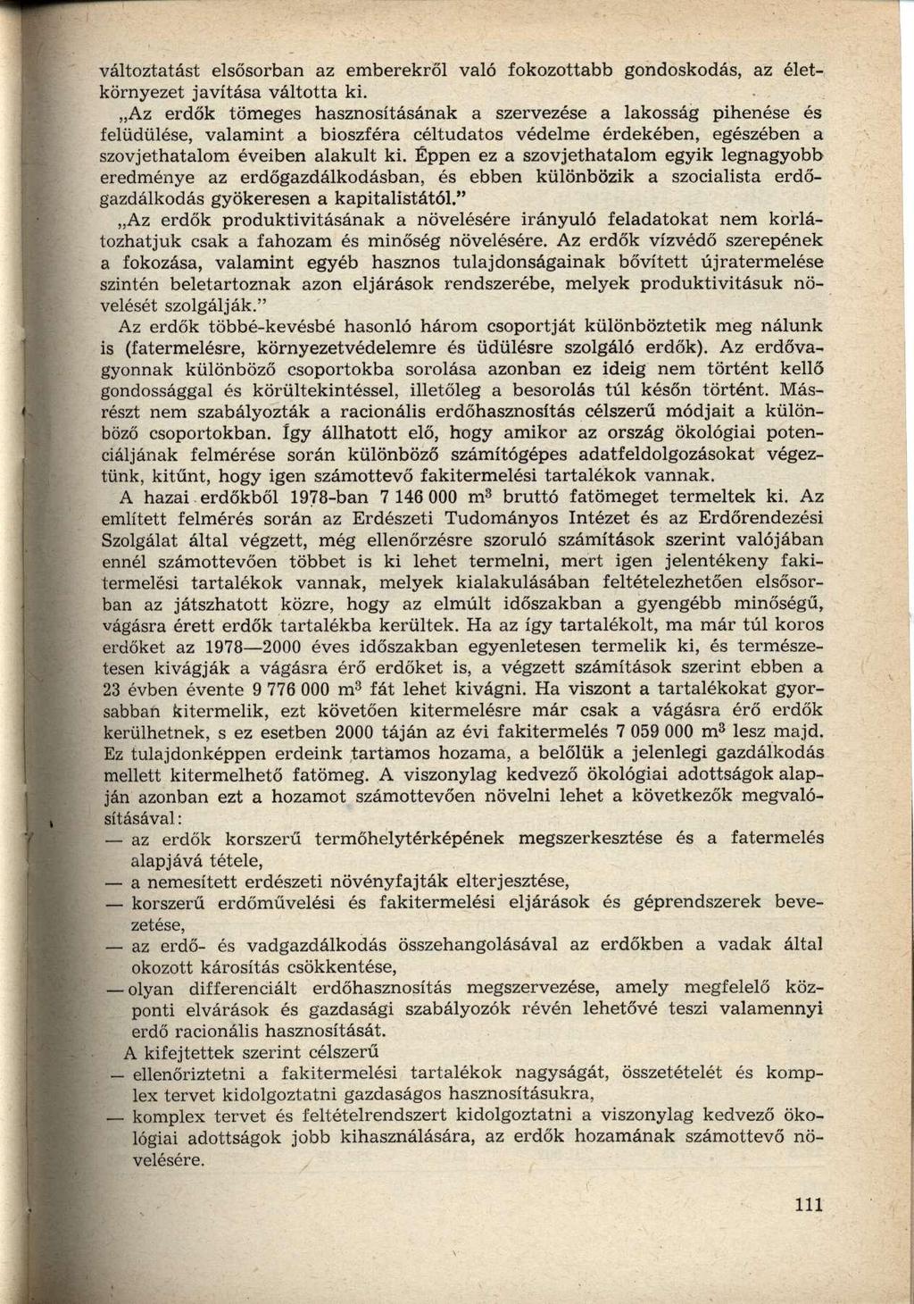 változtatást elsősorban az emberekről való fokozottabb gondoskodás, az életkörnyezet javítása váltotta ki.