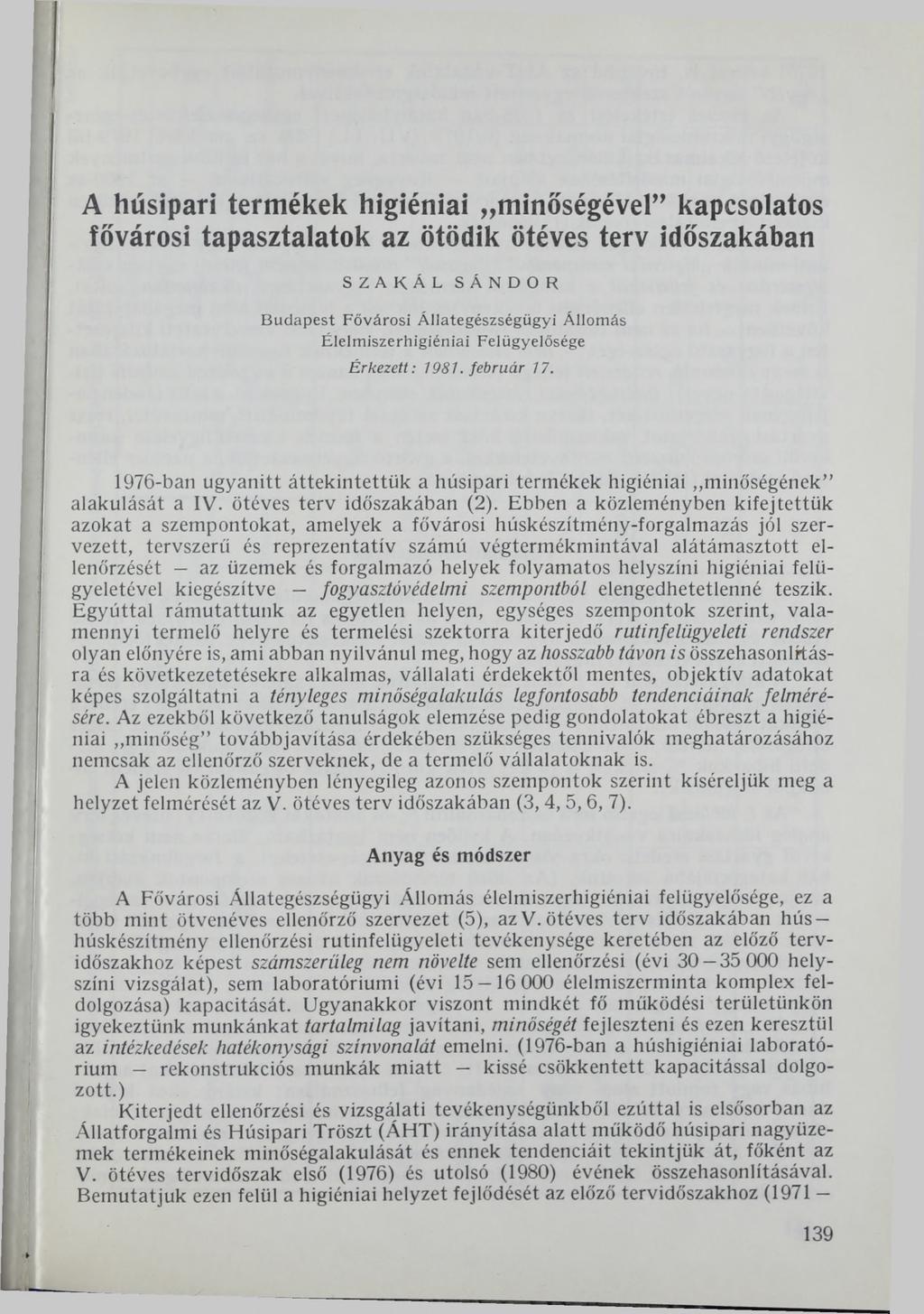 A húsipari termékek higiéniai minőségével kapcsolatos fővárosi tapasztalatok az ötödik ötéves terv időszakában SZAKÁL SÁNDOR Budapest Fővárosi Állategészségügyi Állomás Élelmiszerhigiéniai