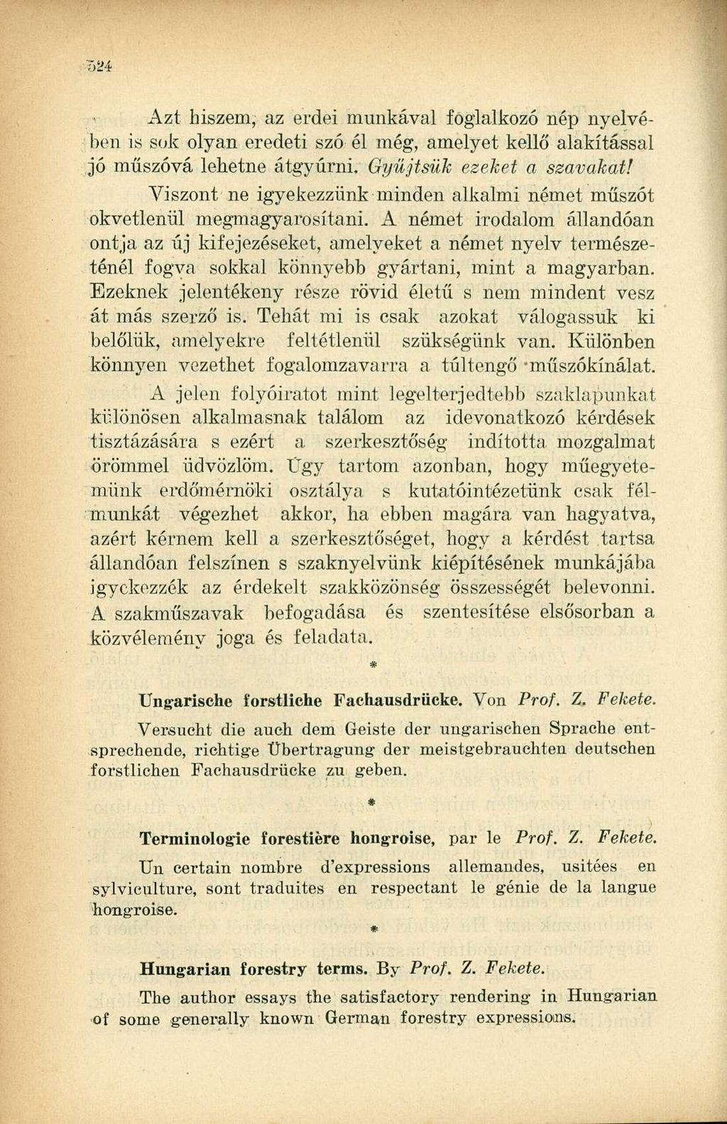Azt hiszem, az erdei munkával foglalkozó nép nyelvében is sok olyan eredeti szó él még, amelyet kellő alakítással jó műszóvá lehetne átgyúrni. Gyűjtsük ezeket a szavakat!