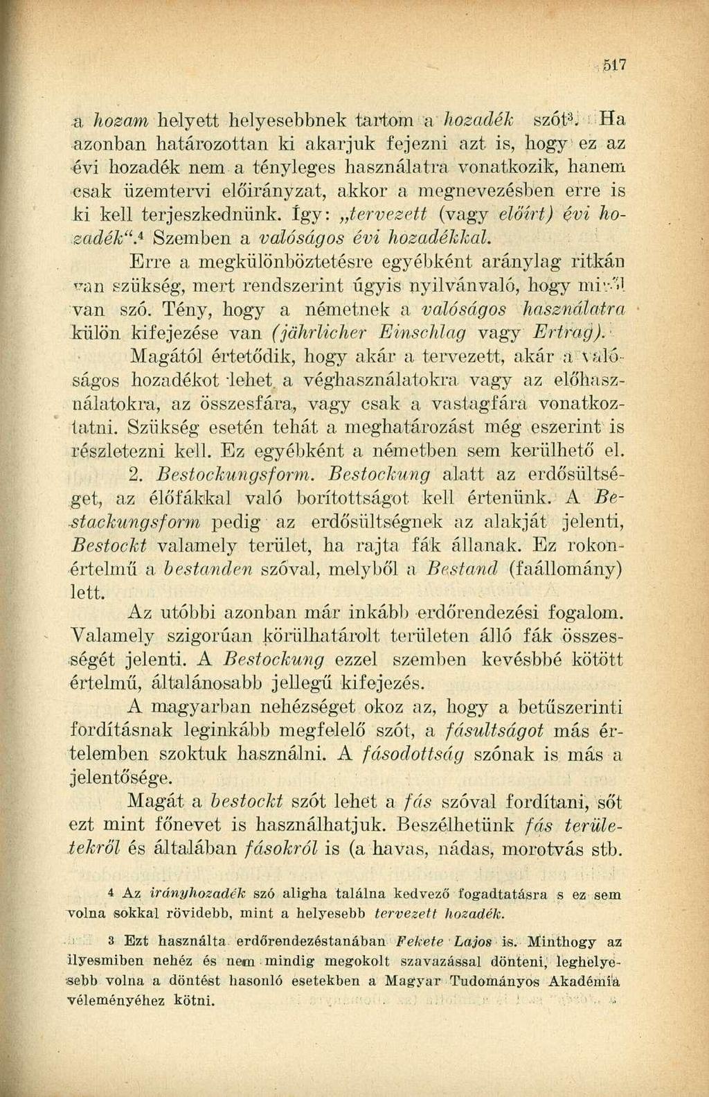 .a hozam helyett helyesebbnek tartom a hozadék szót 3 J Ha azonban határozottan ki akarjuk fejezni azt is, hogy ez az évi hozadék nem a tényleges használatra vonatkozik, hanem csak üzemtervi