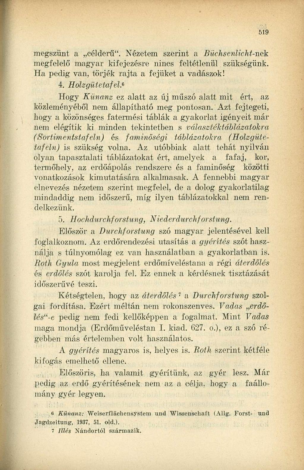 megszűnt a célderű". Nézetem szerint a Büchsenlicht-nek megfelelő magyar kifejezésre nincs feltétlenül szükségünk. Ha pedig van, törjék rajta a fejüket a vadászok! 4. Holzgütetafel.