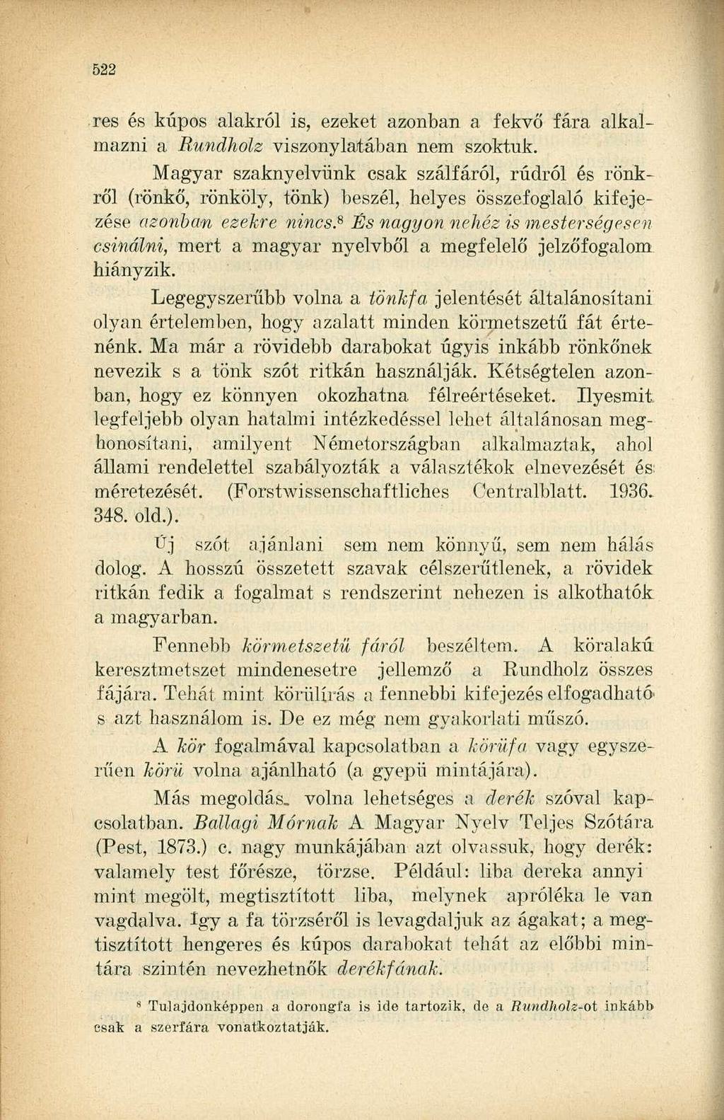 res és kúpos alakról is, ezeket azonban a fekvő fára alkalmazni a Rundholz viszonylatában nem szoktuk.