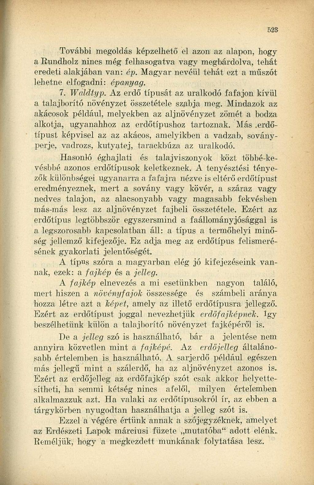 További megoldás képzelhető el azon az alapon, hogy a Rundholz nincs még felhasogatva vagy megbárdolva, tehát eredeti alakjában van: ép. Magyar nevéül tehát ezt a műszót lehetne elfogadni: épanyag. 7.