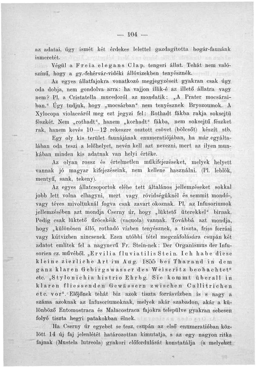 104 az adatai, úgy ismét két érdekes lelettel gazdagította bogár-faunánk ismeretét. Végül a Freia elegáns Clap. tengeri állat. Tehát nem valószínű, hogy a gy.-fehérvár-vidóki állóvizekben tenyésznék.