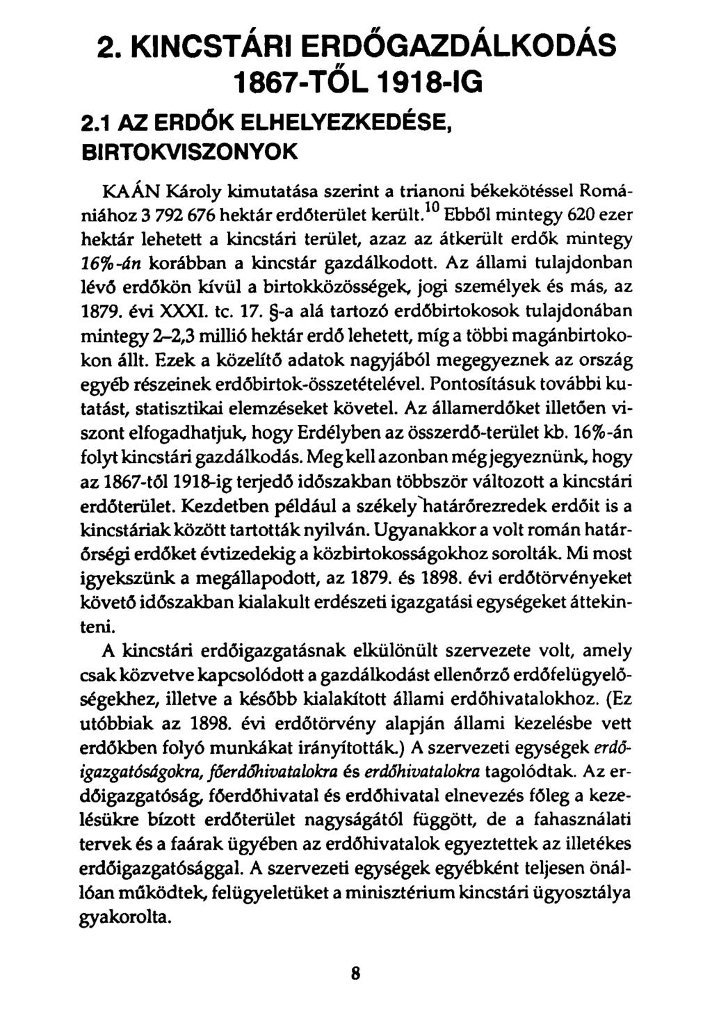 2. KINCSTÁRI ERDŐGAZDÁLKODÁS 1867-TŐL 1918-IG 2.1 AZ ERDŐK ELHELYEZKEDÉSE, BIRTOKVISZONYOK KAÁN Károly kimutatása szerint a trianoni békekötéssel Romániához 3 792 676 hektár erdőterület került.