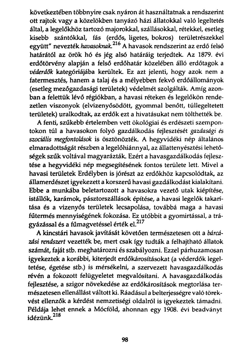 következtében többnyire csak nyáron át használtatnak a rendszerint ott rajtok vagy a közelükben tanyázó házi állatokkal való legeltetés által, a legelőkhöz tartozó majorokkal, szállásokkal, rétekkel,