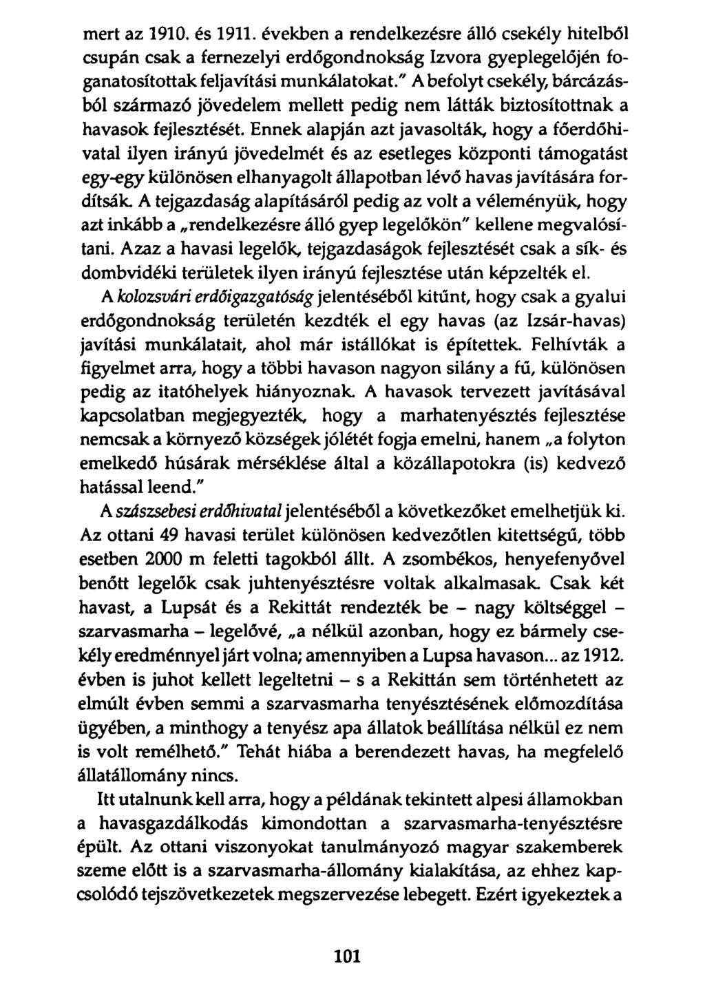 mert az 1910. és 1911. években a rendelkezésre álló csekély hitelből csupán csak a fernezelyi erdőgondnokság Izvora gyeplegelőjén foganatosítottak feljavítási munkálatokat.