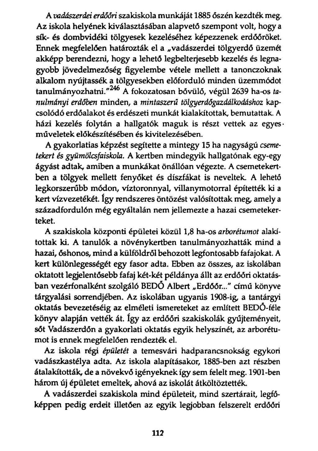 A vadászerdei erdőőri szakiskola munkáját 1885 őszén kezdték meg. Az iskola helyének kiválasztásában alapvető szempont volt, hogy a sík- és dombvidéki tölgyesek kezeléséhez képezzenek erdőőröket.