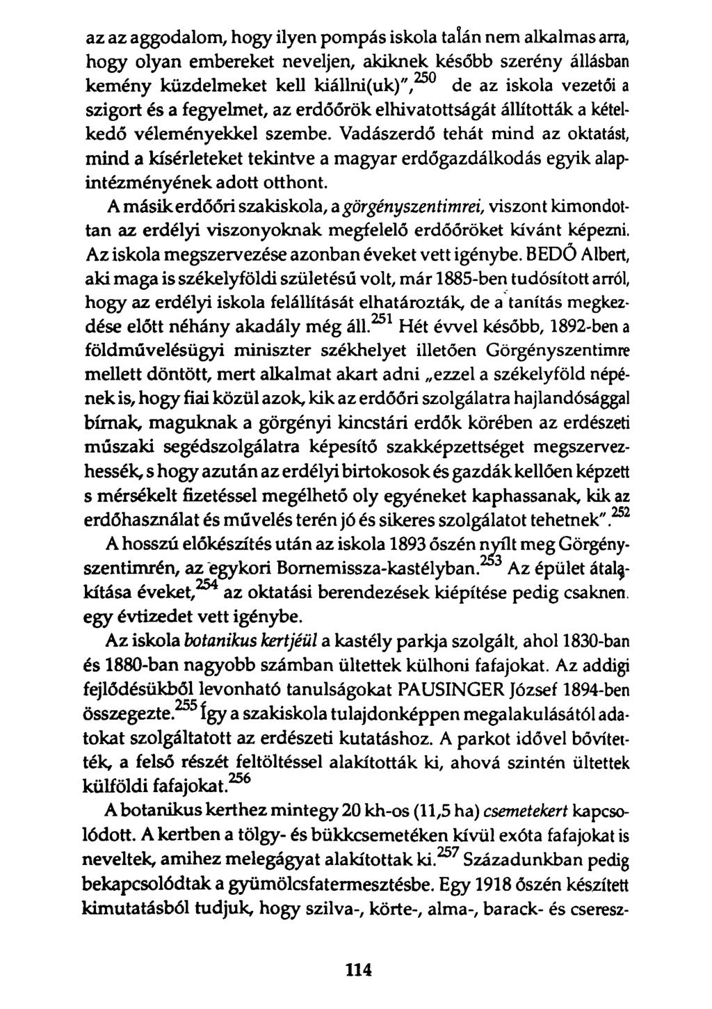 az az aggodalom, hogy ilyen pompás iskola talán nem alkalmas arra, hogy olyan embereket neveljen, akiknek később szerény állásban kemény küzdelmeket kell kiállni(uk)",250 de az iskola vezetői a