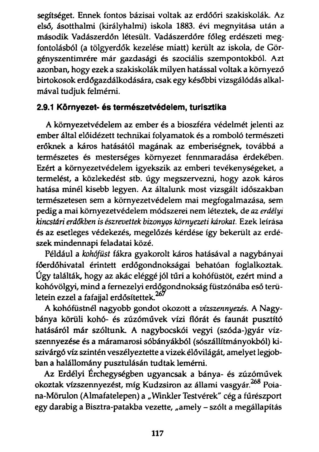 segítséget. Ennek fontos bázisai voltak az erdőőri szakiskolák. Az első, ásotthalmi (királyhalmi) iskola 1883. évi megnyitása után a második Vadászerdőn létesült.