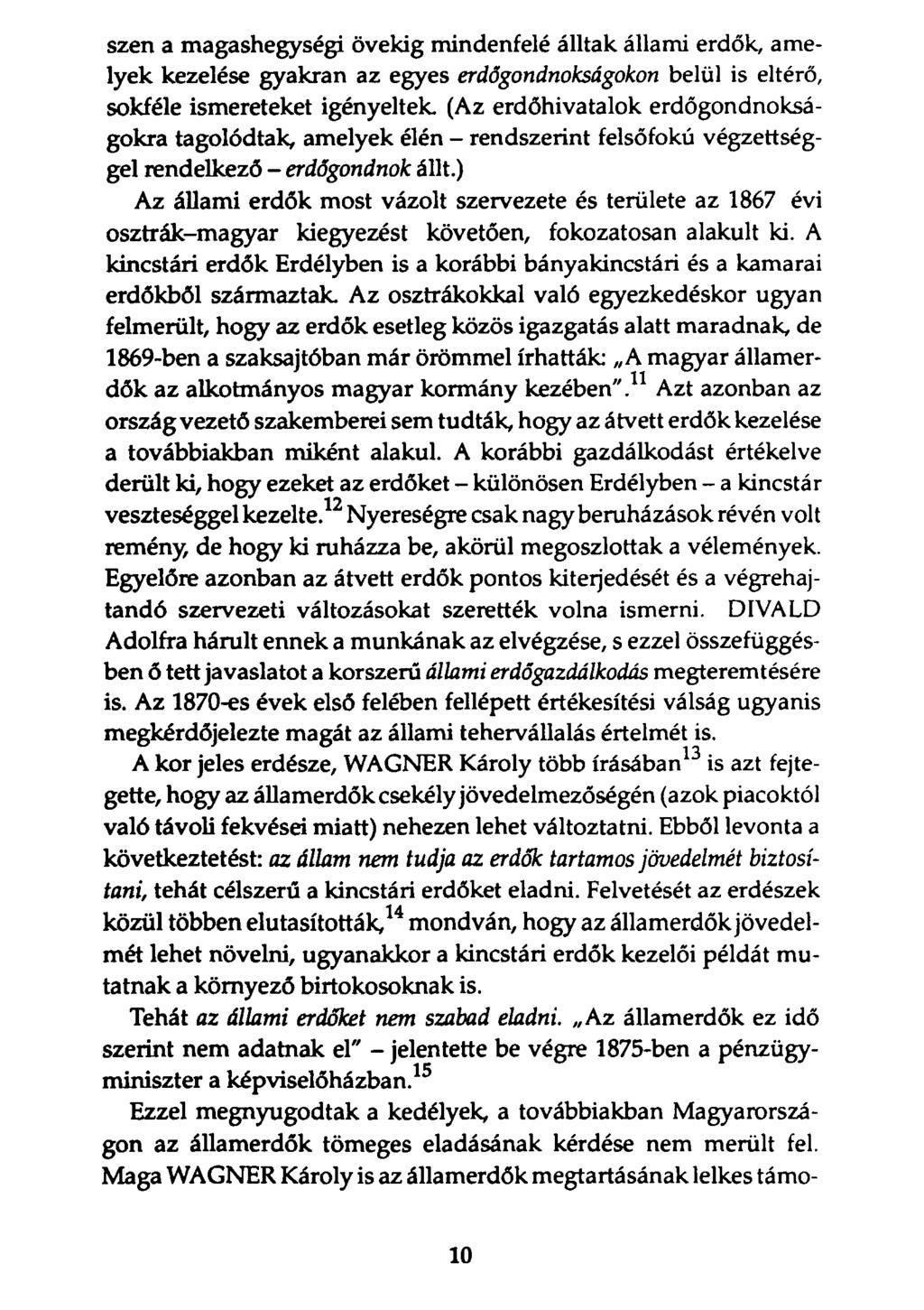 szén a magashegységi övékig mindenfelé álltak állami erdők, amelyek kezelése gyakran az egyes erdőgondnokságokon belül is eltérő, sokféle ismereteket igényeltek.