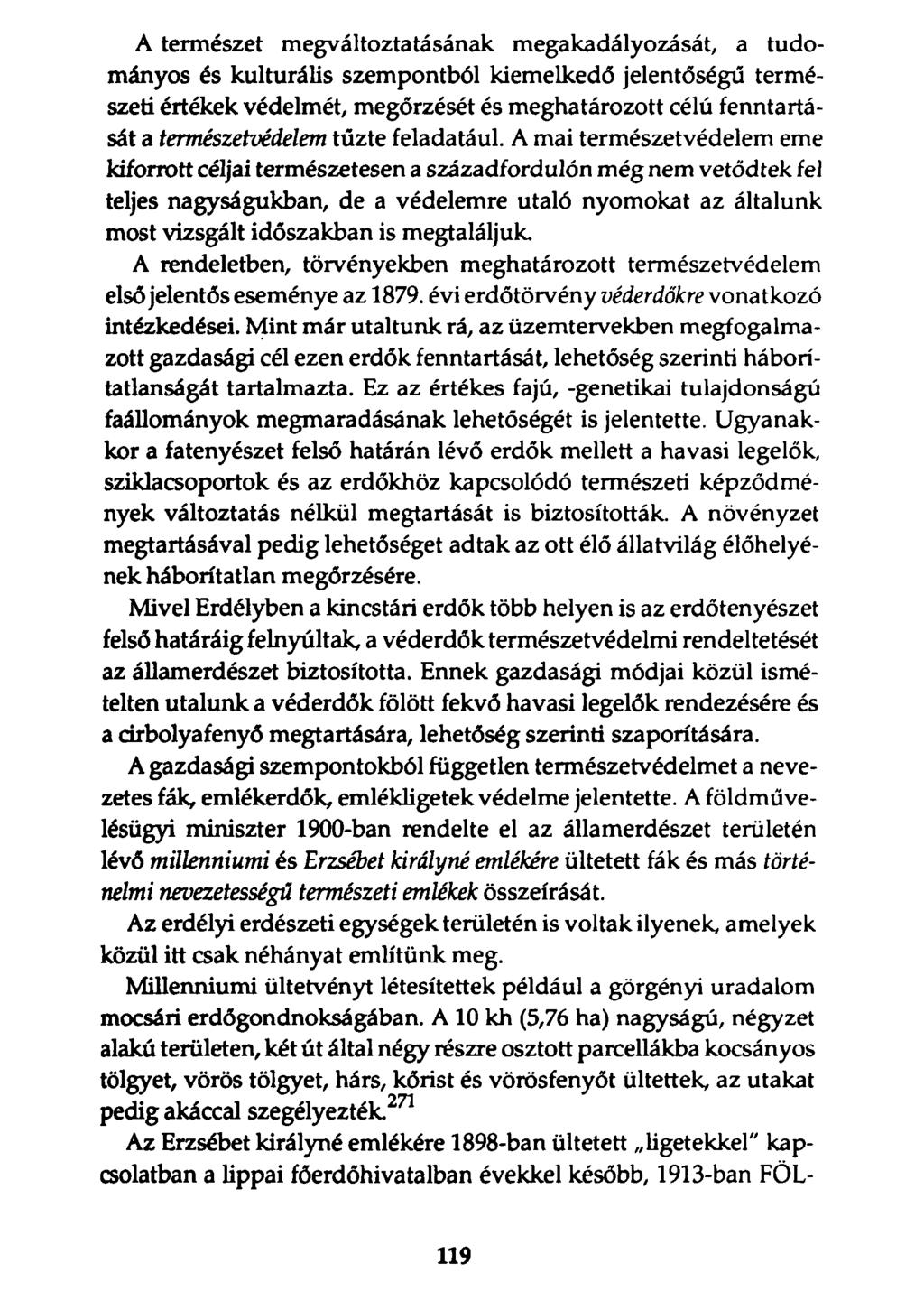 A természet megváltoztatásának megakadályozását, a tudományos és kulturális szempontból kiemelkedő jelentőségű természeti értékek védelmét, megőrzését és meghatározott célú fenntartását a