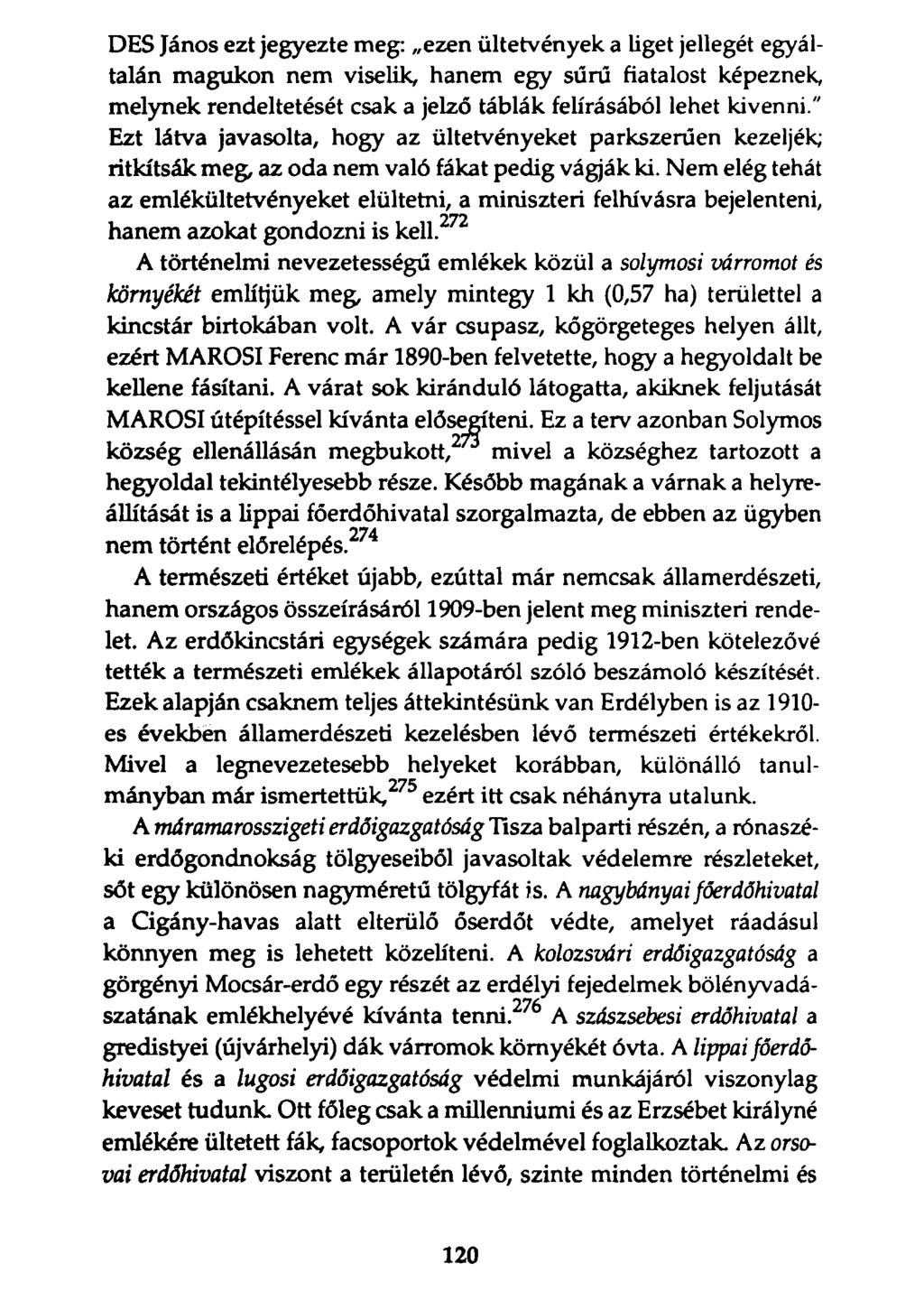 DES János ezt jegyezte meg: ezen ültetvények a liget jellegét egyáltalán magukon nem viselik, hanem egy sűrű fiatalost képeznek, melynek rendeltetését csak a jelző táblák felírásából lehet kivenni/'