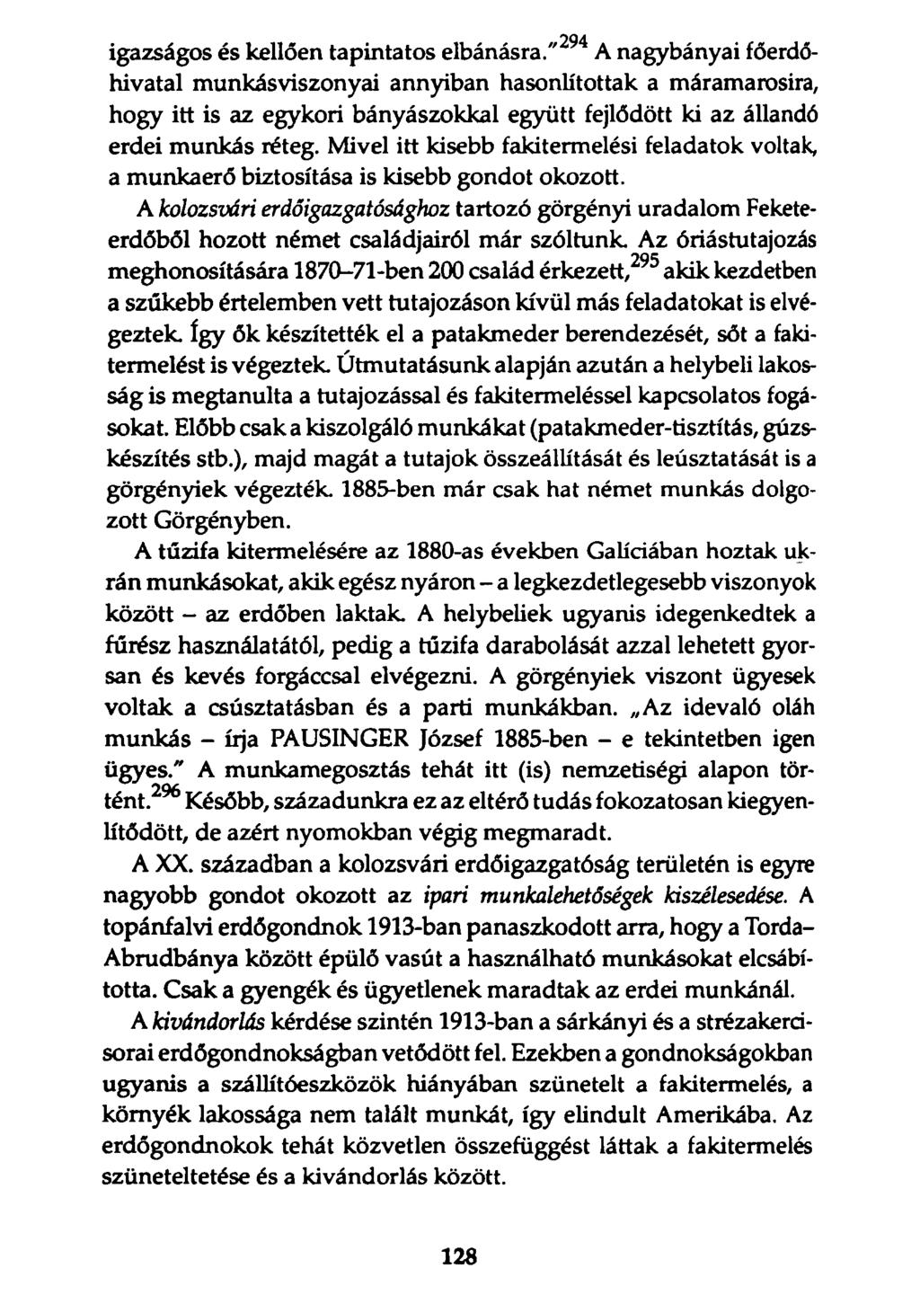 igazságos és kellően tapintatos elbánásra/' A nagybányai főerdőhivatal munkásviszonyai annyiban hasonlítottak a máramarosira, hogy itt is az egykori bányászokkal együtt fejlődött ki az állandó erdei