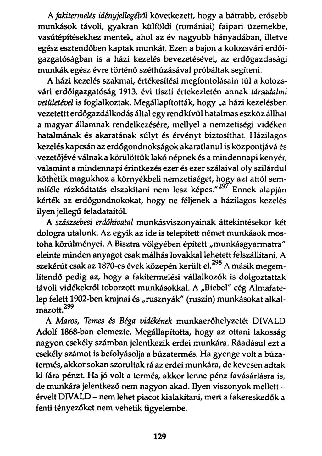 A fakitermelés idényjellegéből következett, hogy a bátrabb, erősebb munkások távoli, gyakran külföldi (romániai) faipari üzemekbe, vasútépítésekhez mentek, ahol az év nagyobb hányadában, illetve