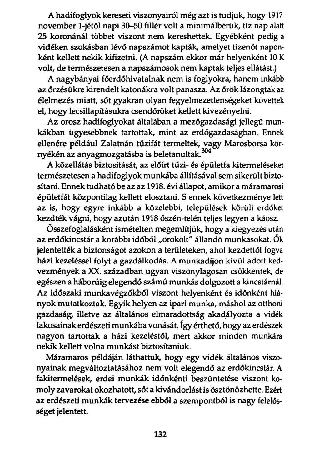 A hadifoglyok kereseti viszonyairól még azt is tudjuk, hogy 1917 november 1-jétől napi 30-50 fillér volt a minimálbérük, tíz nap alatt 25 koronánál többet viszont nem kereshettek Egyébként pedig a