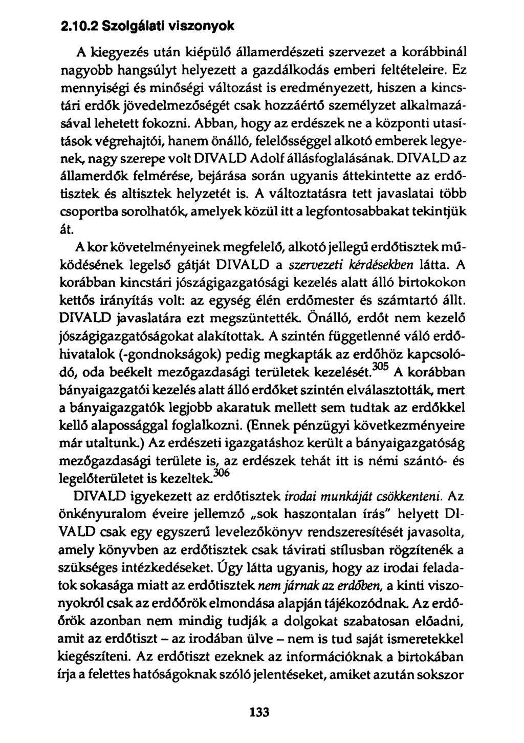 2.10.2 Szolgálati viszonyok A kiegyezés után kiépülő államerdészeti szervezet a korábbinál nagyobb hangsúlyt helyezett a gazdálkodás emberi feltételeire.