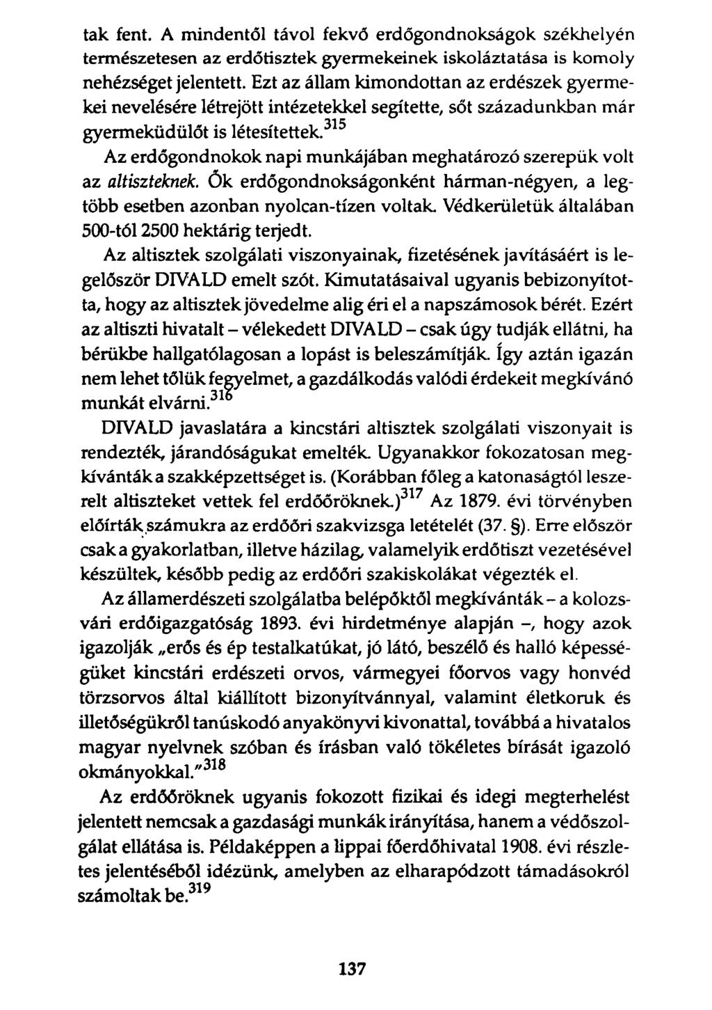 tak fent. A mindentől távol fekvő erdőgondnokságok székhelyén természetesen az erdőtisztek gyermekeinek iskoláztatása is komoly nehézséget jelentett.