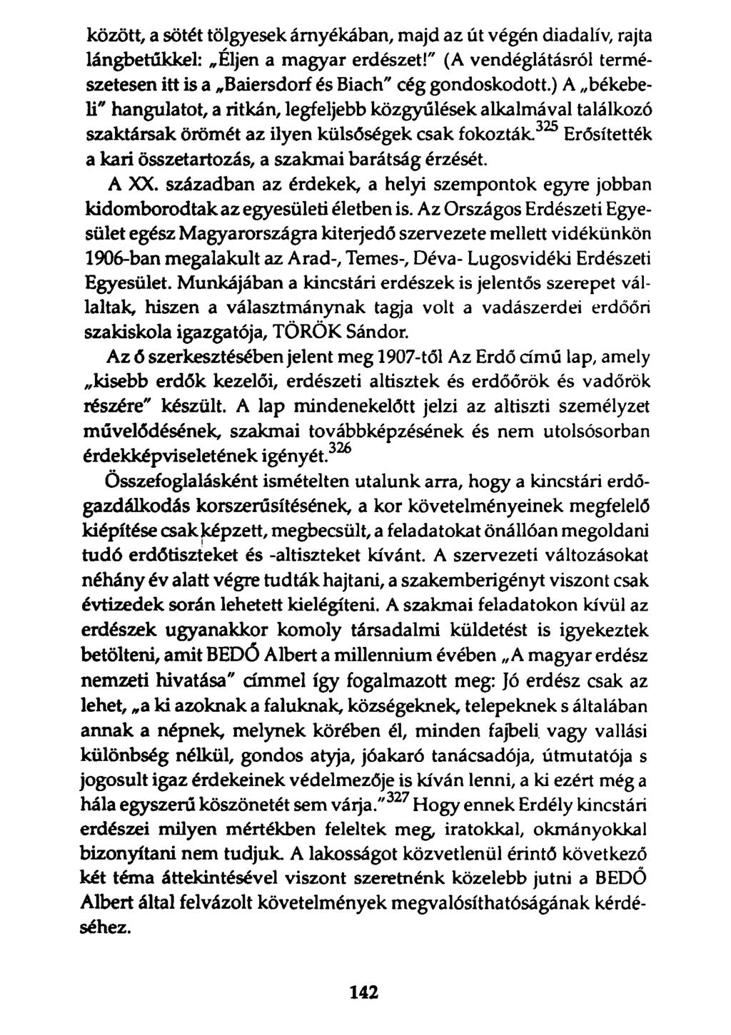 között, a sötét tölgyesek árnyékában, majd az út végén diadalív, rajta lángbetűkkel: Éljen a magyar erdészet!" (A vendéglátásról természetesen itt is a Baiersdorf és Biach" cég gondoskodott.