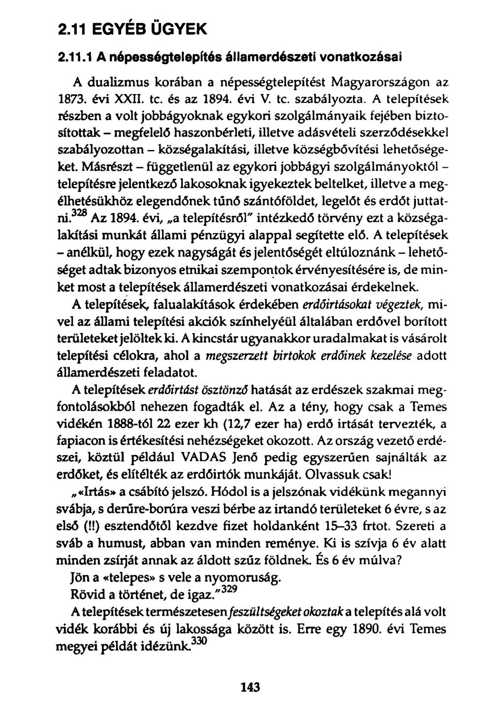 2.11 EGYÉB ÜGYEK 2.11.1 A népességtelepítés államerdészeti vonatkozásai A dualizmus korában a népességtelepítést Magyarországon az 1873. évi XXII. te. és az 1894. évi V. te. szabályozta.